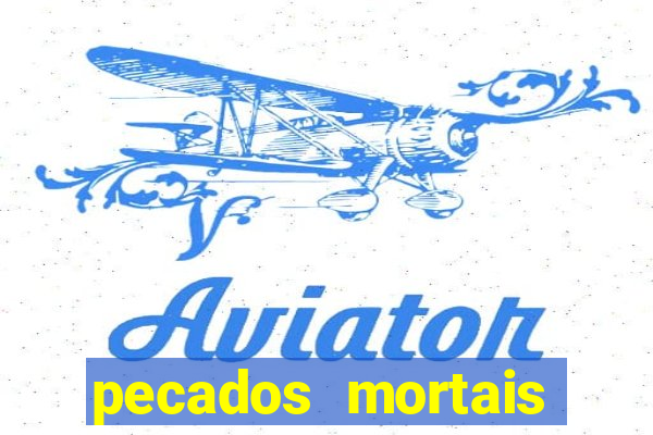 pecados mortais para confessar